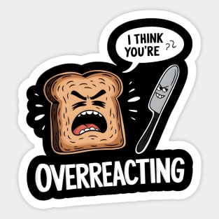 I Think You're Overreacting Sticker